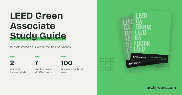 LEED Green Associate study guide by Archiroots: 2 weeks of focused study, 7 practice exams passed at 80 percent or more, and 100 questions on the v5 exam